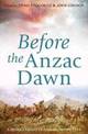 Before the Anzac Dawn: A military history of Australia before 1915