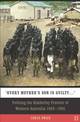 Every Mother's Son is Guilty: Policing the Kimberley Frontier of Western Australia 1882 - 1905