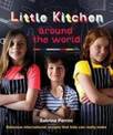 Little Kitchen Around the World: Delicious International Recipes That Kids Can Really Make