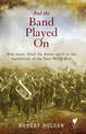 And the Band Played On: How Music Lifted the Anzac Spirit in the Battlefields of the First World War