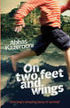 On Two Feet and Wings: One Boy's Amazing Story of Survival