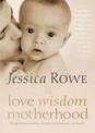Love. Wisdom. Motherhood.: Conversations with Inspiring Women