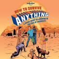 Lonely Planet How to Survive Anything: A Visual Guide to Laughing in the Face of Adversity