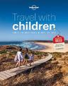 Lonely Planet Travel with Children: The Essential Guide for Travelling Families