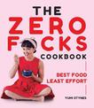 The Zero Fucks Cookbook: Best Food Least Effort