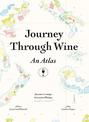 Journey Through Wine: An Atlas: 56 Countries, 100 Maps, 8000 Years of History