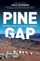Inside Pine Gap: The Spy Who Came in from the Desert