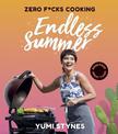 Zero Fucks Cooking Endless Summer: Good Food Great Times