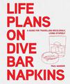 Life Plans on Dive Bar Napkins: A guide to travelling recklessly, living stupidly