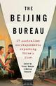 The Beijing Bureau: 25 Australian Correspondents Reporting China's Rise