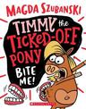Bite Me! (Timmy the Ticked-off Pony #2)