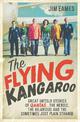 The Flying Kangaroo: Great Untold Stories of Qantas...The Heroic, the Hilarious and the Sometimes Just Plain Strange