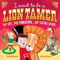 I want to be a Lion Tamer: ... or a vet... or zookeeper... or a safari guide...