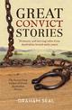 Great Convict Stories: Dramatic and moving tales from Australia's brutal early years