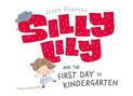 Silly Lily and the First Day of Kindergarten