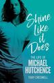 Shine Like It Does: The Life of Michael Hutchence