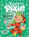 Naughtiest Pixie and the Midnight Feast