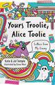 Yours Troolie, Alice Toolie