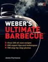 Weber's Ultimate Barbecue: Over 100 all-new recipes; 200 expert tips and techniques; 750 step-by-step photos