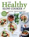 The Healthy Slow Cooker: Loads of veg; smart carbs; vegetarian and vegan choices; prep, set and forget