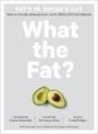 What the Fat?: How to live the ultimate low-carb, healthy-fat lifestyle