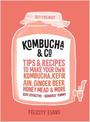 Kombucha & Co: Tips and recipes to make your own kombucha, kefir, jun, ginger beer, honey mead and more