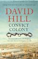Convict Colony: The remarkable story of the fledgling settlement that survived against the odds