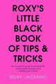 Roxy's Little Black Book of Tips and Tricks: The no-bullsh*t guide to all things PR, social media, business and building your br