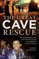 The Great Cave Rescue: The extraordinary story of the Thai boy soccer team trapped in a cave for 18 days