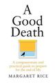 A Good Death: A compassionate and practical guide to prepare for the end of life