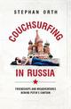 Couchsurfing in Russia: Friendships and Misadventures Behind Putin's Curtain