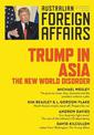 Trump in Asia: The New World Disorder: Australian Foreign Affairs Issue 2