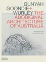 Gunyah, Goondie & Wurley: Aboriginal Architecture