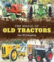 The Magic of Old Tractors: Essential reading for anyone with a passion for classic tractors