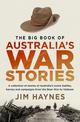 The Big Book of Australia's War Stories: A collection of stories of Australia's iconic battles and campaigns from the Boer War t