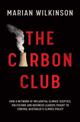 The Carbon Club: How a network of influential climate sceptics, politicians and business leaders fought to control Australia's c
