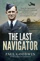 The Last Navigator: From the Queensland bush to Bomber Command and Pathfinders . . . a true story of courage and survival agains