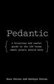 Pedantic: A hilarious and useful guide to the 100 terms smart people should know
