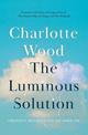 The Luminous Solution: Creativity, Resilience and the Inner Life