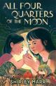 All Four Quarters of the Moon: From the CBCA award-winning author of A Glasshouse of Stars