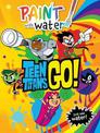Teen Titans Go!: Paint with Water (Dc Comics)