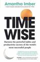Time Wise: Harness the Powerful Habits and Productivity Secrets of the World's Most Successful People