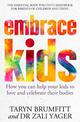 Embrace Kids: How You Can Help Your Kids to Love and Celebrate Their Bodies