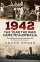 1942: the year the war came to Australia: The bombing of Darwin and the attack on Sydney by the Japanese
