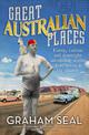 Great Australian Places: Funny, curious and downright astonishing stories from across a big country