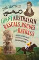 Great Australian Rascals, Rogues and Ratbags: Australia's most colourful criminal characters