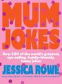 Mum Jokes: Over 500 of the world's greatest, eye-rolling, family-friendly, funny jokes