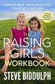The Raising Girls Workbook: How to help your daughter thrive at every age