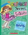 Splash! (Olivia's Secret Scribbles #11)