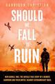 Should We Fall to Ruin: New Guinea, 1942. The untold true story of a remote garrison and their battle against extraordinary odds
